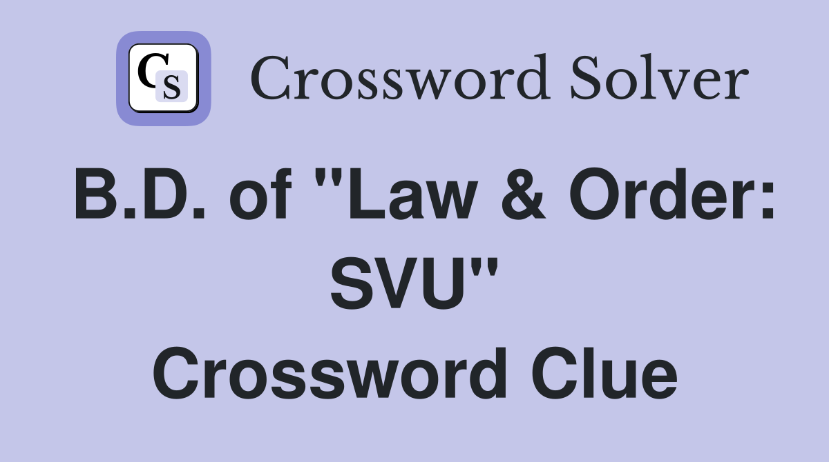 B.D. of "Law & Order SVU" Crossword Clue Answers Crossword Solver